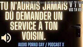 He traded a favor for a wild French gay audio encounter with his neighbor.